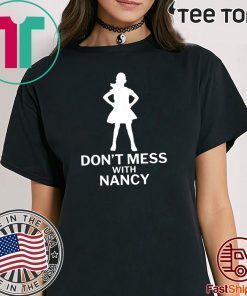 Don't Mess with Nancy Funny Political Tee Shirt