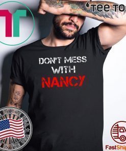 Buy Don't Mess with Nancy Shirt