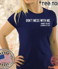 Don't Mess With Me Nancy Pelosi Offcial T-Shirt