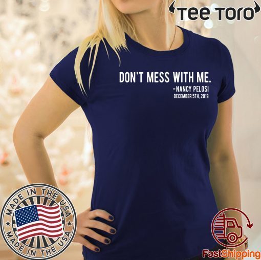 Don't Mess With Me Nancy Pelosi Offcial T-Shirt