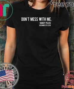 Don't Mess With Me Nancy Pelosi Offcial T-Shirt