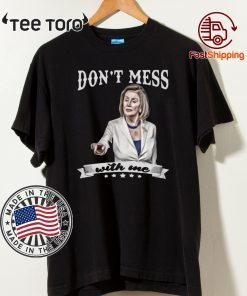 Don’t Mess With Me Nancy Pelosi Shirt T-Shirt