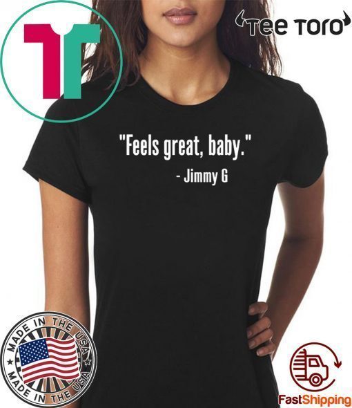 FEELS GREAT BABY JIMMY G SHIRT - GEORGE KITTLE T-SHIRT