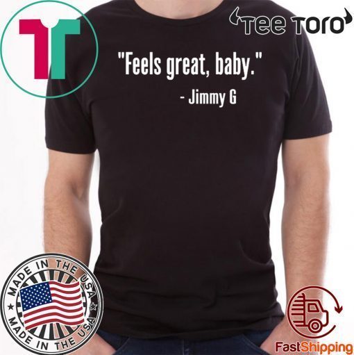 FEELS GREAT BABY JIMMY G SHIRT - GEORGE KITTLE T-SHIRT