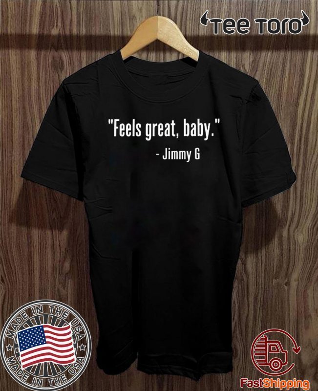 FEELS GREAT BABY JIMMY G GEORGE KITTLE T-SHIRT