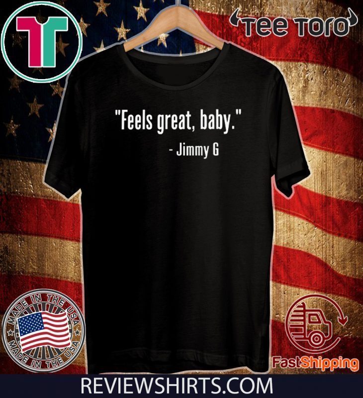 Feels Great Baby Jimmy G For T-Shirt