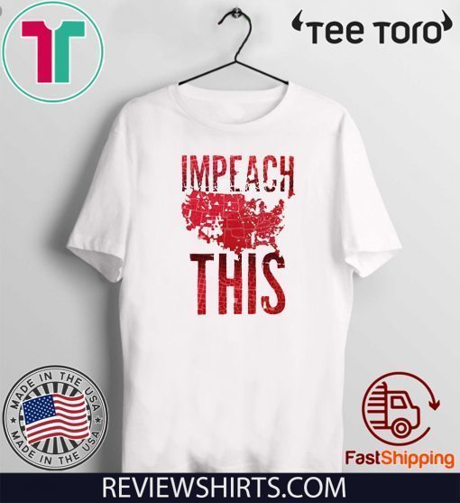 Impeach This Trump Shirt - Impeachment Day T-Shirt