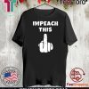 Impeach This Middle Finger Trump Impeachment Vote T-Shirt