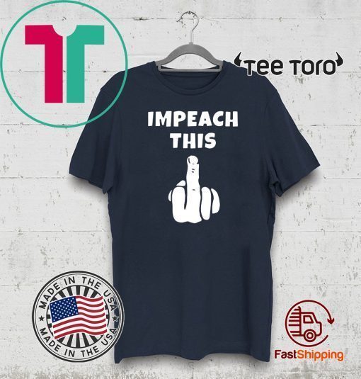 Impeach This Middle Finger Trump Impeachment Vote T-Shirt