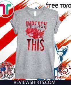 Impeach This T-Shirt - Impeachment President Shirt