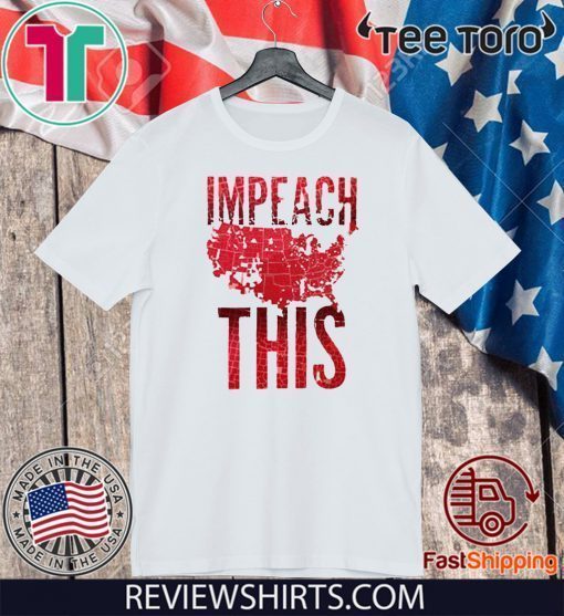 Impeach This T-Shirt - Impeachment President Shirt