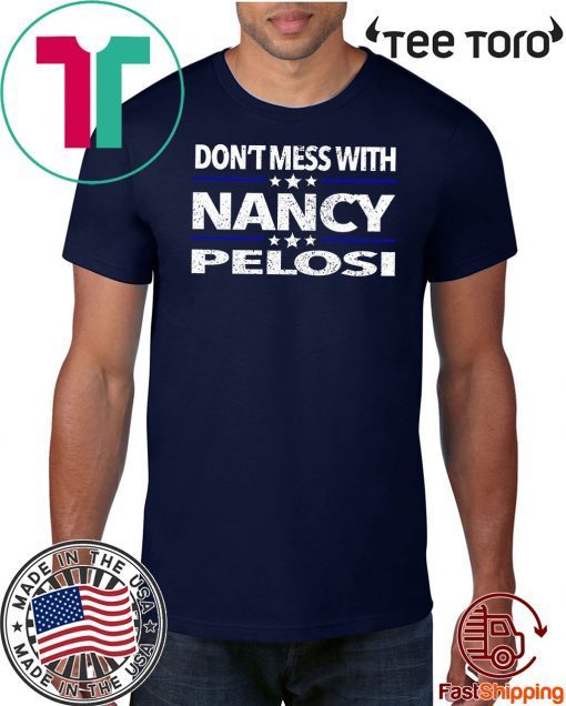 Impeach Trump Don't Mess with Nancy Pelosi Tee Shirt