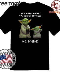 In a world where you can be anything be kind Star Wars Yoda and Baby Yoda Tee Shirt