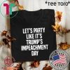 Lets Party Like Its Impeachment Day Donald Trump T-Shirt