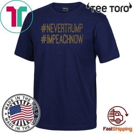 Never Trump Impeach Now Impeachment President T-Shirt