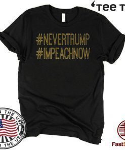 Never Trump Impeach Now Impeachment President T-Shirt