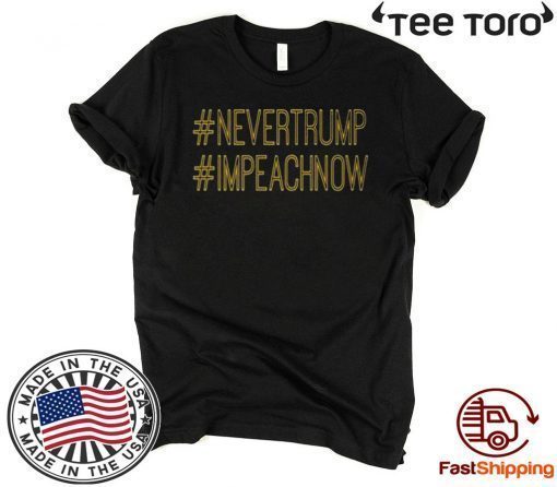 Never Trump Impeach Now Impeachment President T-Shirt