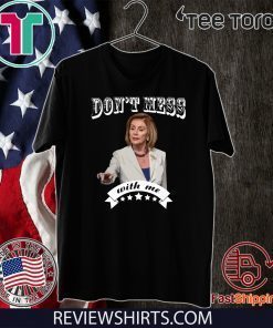 Pelosi Don’t Mess With Me Offcial T-Shirt