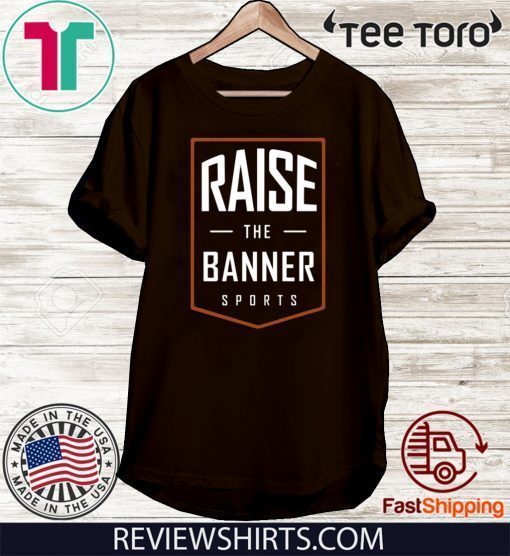 Raise The Banner Sports Offcial T-Shirt