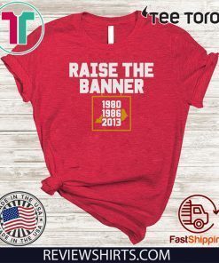 Raise the Banner Shirt T-Shirt