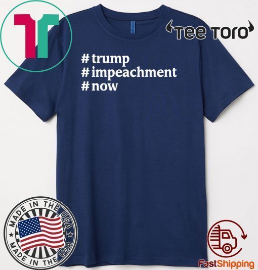 Donald Trump #Impeachment #Now Patriotism USA President T-Shirt