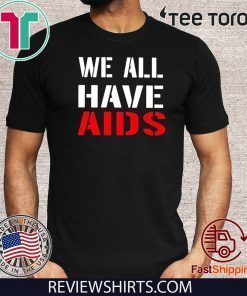 We All Have AIDS Offcial T-Shirt