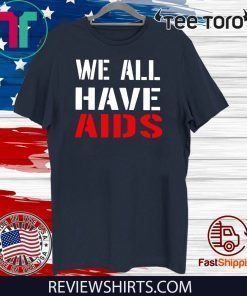 We All Have AIDS Offcial T-Shirt