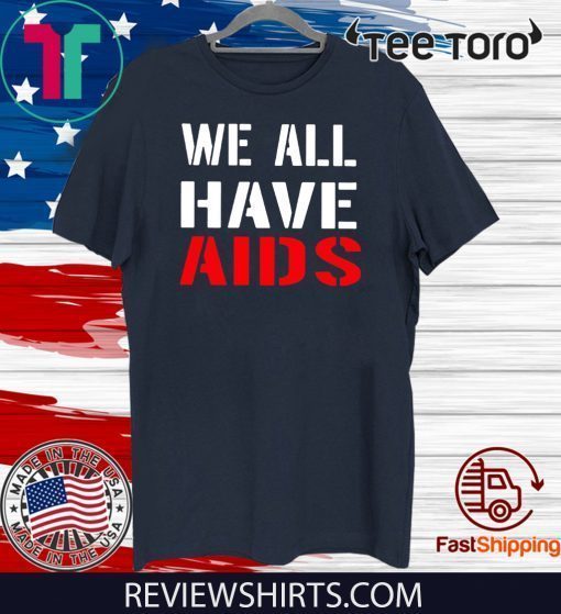 We All Have AIDS Offcial T-Shirt