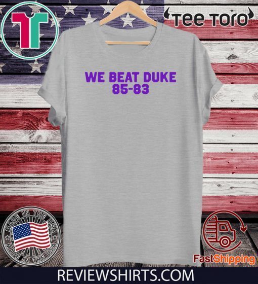 We Beat Duke 85-83 Shirt T-Shirt