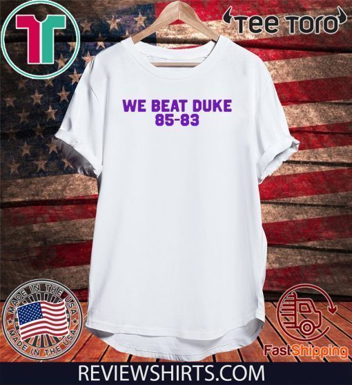 We Beat Duke 85-83 Shirt T-Shirt