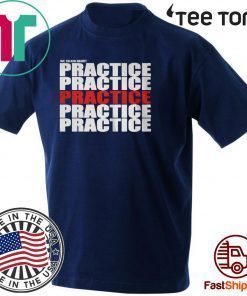 We Talkin About Practice Shirt T-Shirt