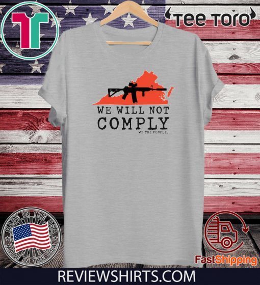 We Will Not Comply We THe People Virginia Pro 2A AR15 Shirts