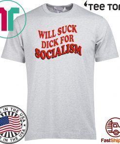 Will Sick Dick For Socialism Shirt T-Shirt