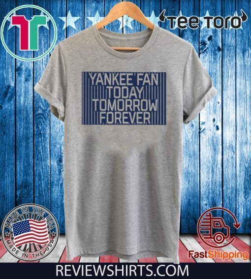 Yankee Fan Today Tomorrow Forever T Shirt