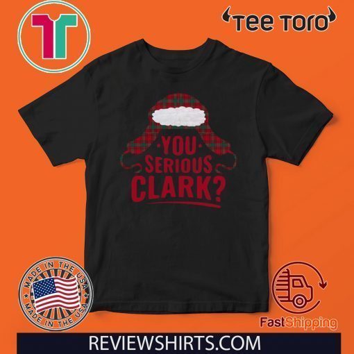 You Serious Clark Funny T Shirt