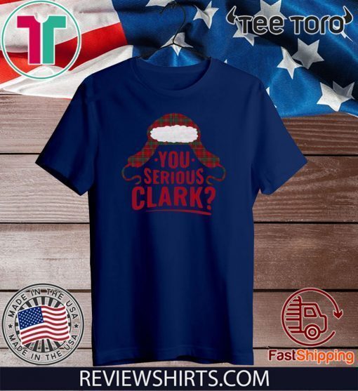 You Serious Clark Funny T Shirt