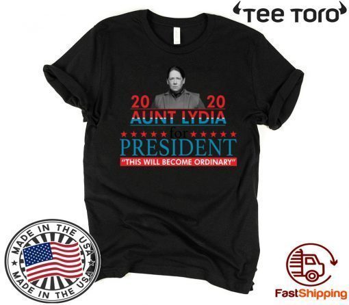 2020 aunt lydia for president this will become ordinary 2020 T-Shirt