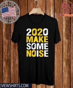 2020 make some noise New Years Limited Edition T-Shirt