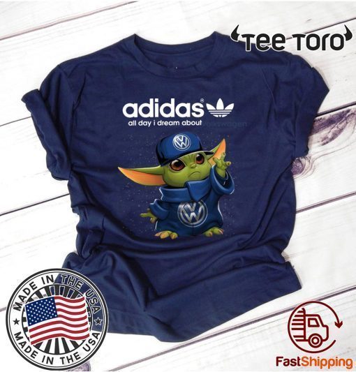 Adidas All Day I Dream About Volkswagen Baby Yoda For T-Shirt