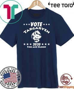 Vote Targaryen 2020 fire and blood Shirt T-Shirt