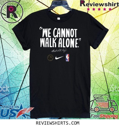 WE CANNOT WALK ALONE MARTIN LUTHER KING TEE SHIRT LOS ANGELES LAKERS SHIRT