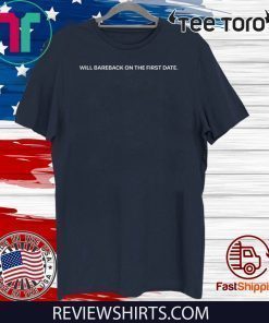 Will Bareback On The First Date 2020 T-Shirt