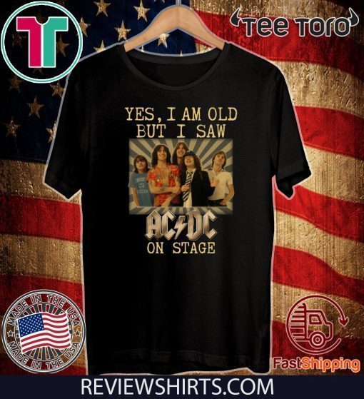 Yes I am old but I saw AC/DC on stage 2020 T-Shirt