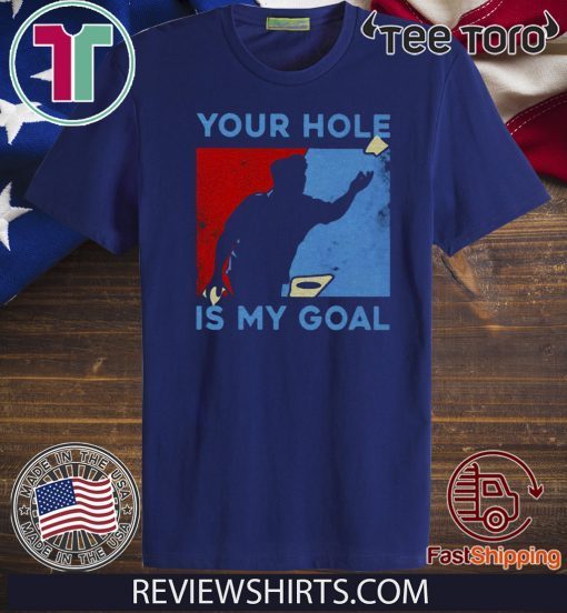 Your hole is my goal Official T-Shirt