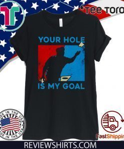 Your hole is my goal Official T-Shirt