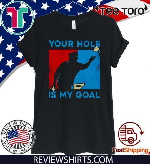 Your hole is my goal Official T-Shirt