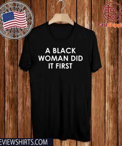 A Black Woman Did It First limited Edition T-Shirt