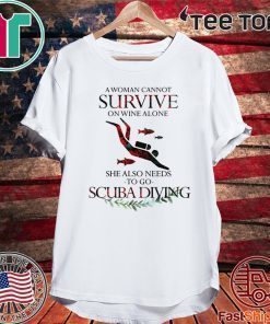 A Woman Cannot Survive On Wine Alone She Also Needs To Go Scuba Diving Official T-Shirt