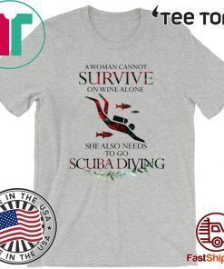 A Woman Cannot Survive On Wine Alone She Also Needs To Go Scuba Diving Official T-Shirt