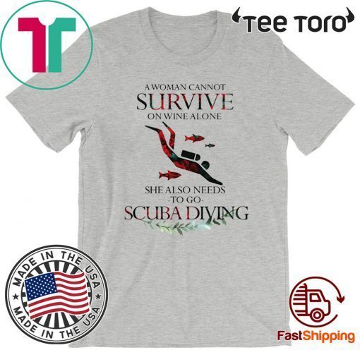 A Woman Cannot Survive On Wine Alone She Also Needs To Go Scuba Diving Official T-Shirt